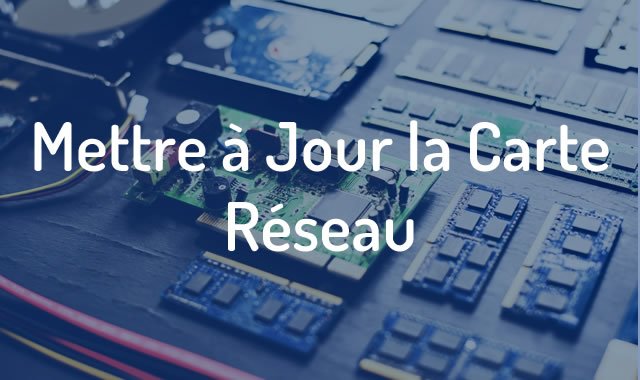 Mettre à Jour la Carte Réseau