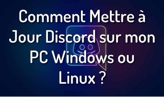 Comment Mettre à Jour Discord sur mon PC Windows ou Linux