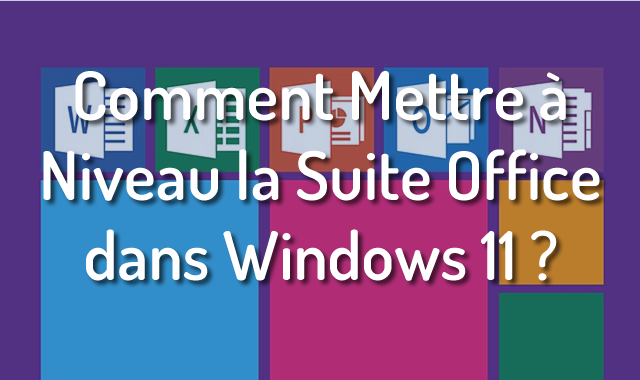 Comment Mettre à Niveau la Suite Office dans Windows 11